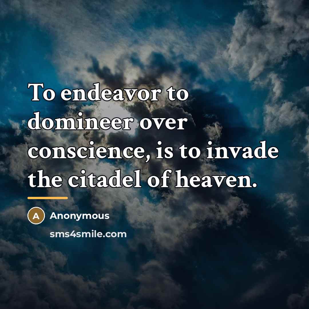 “To endeavor to domineer over conscience, is to invade the…” quote by Anonymous