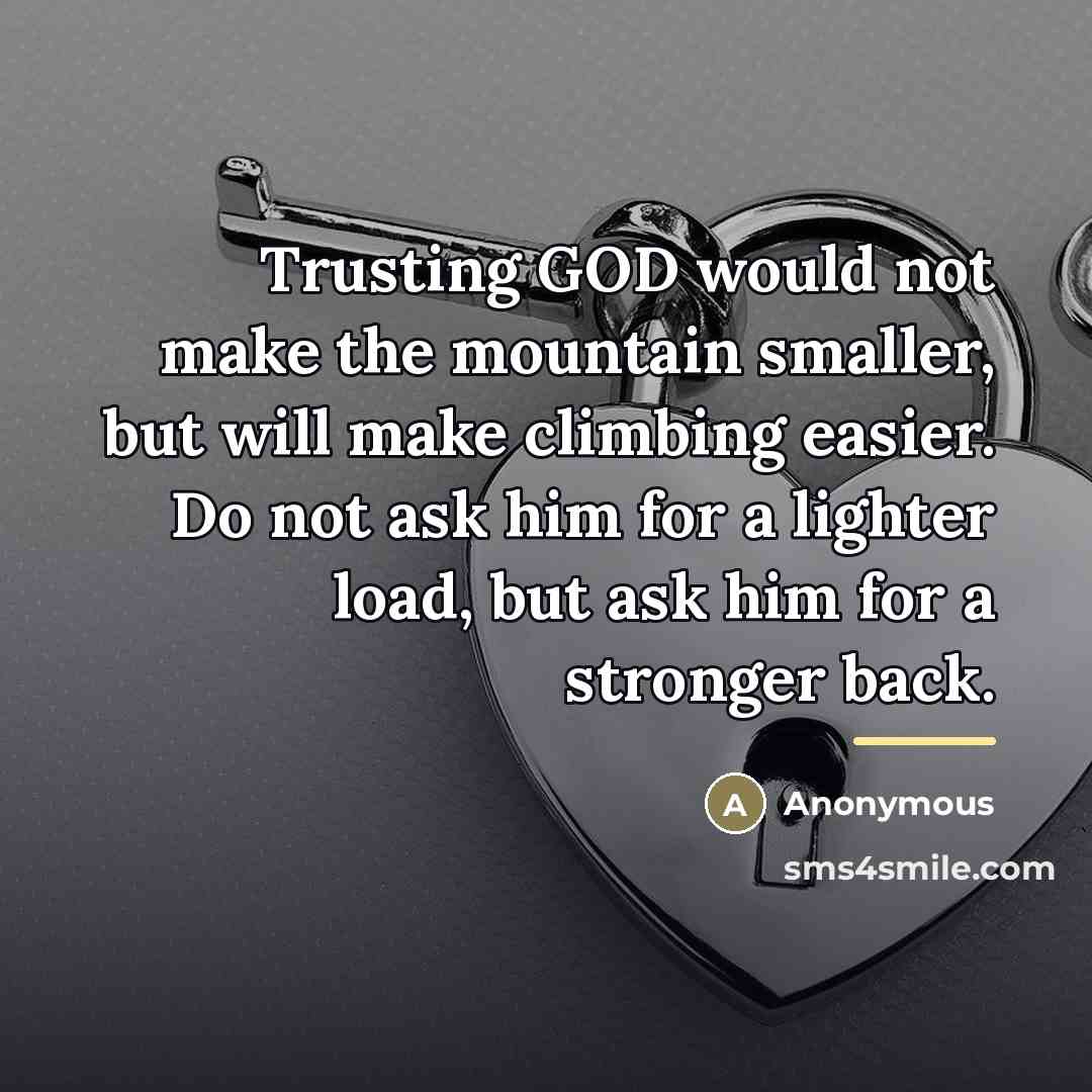 “Trusting GOD would not make the mountain smaller, but will…” quote by Anonymous