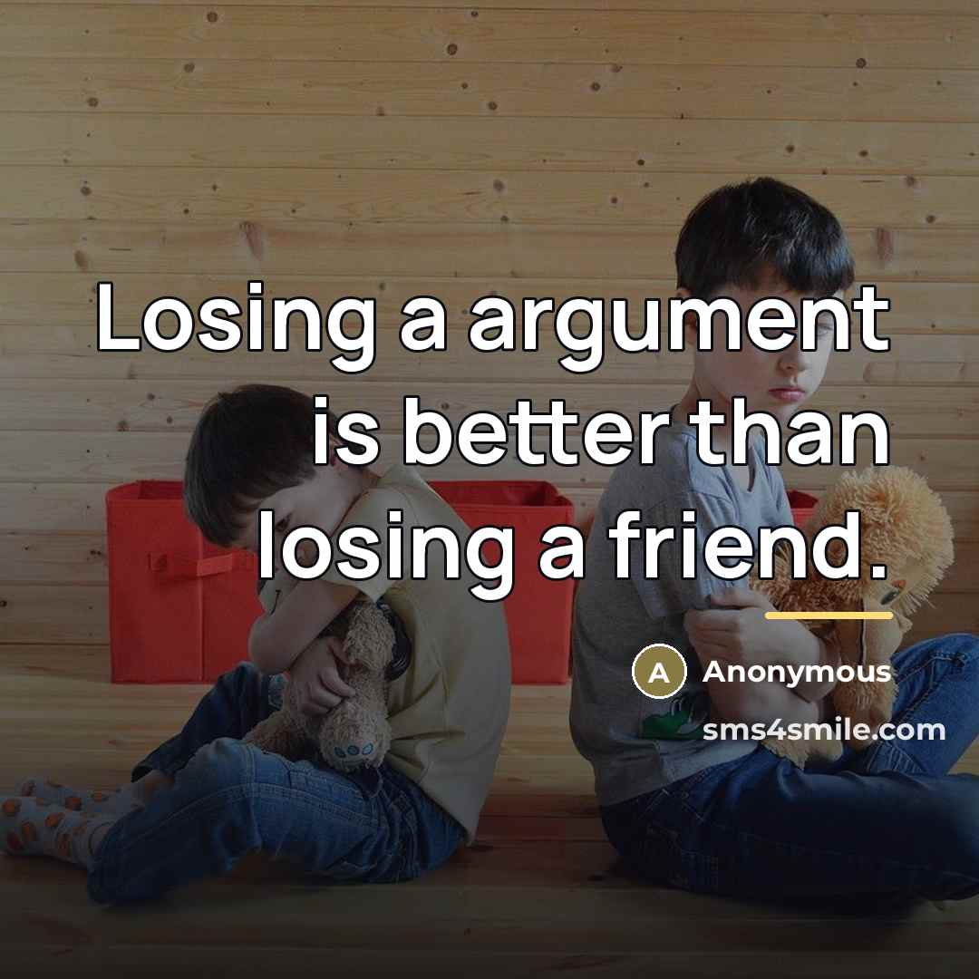 “Losing a argument is better than losing a friend.…” quote by Anonymous