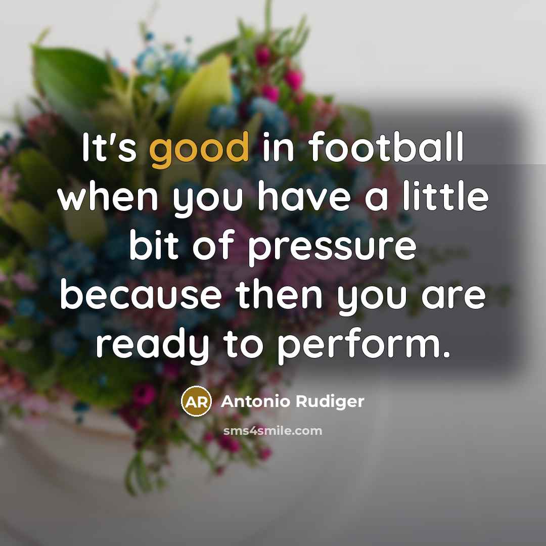 “It's good in football when you have a little bit…” quote by Antonio Rudiger