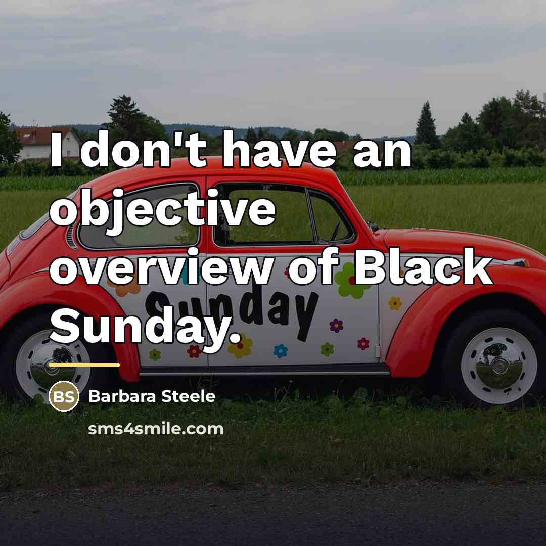 “I don't have an objective overview of Black Sunday.…” quote by Barbara Steele