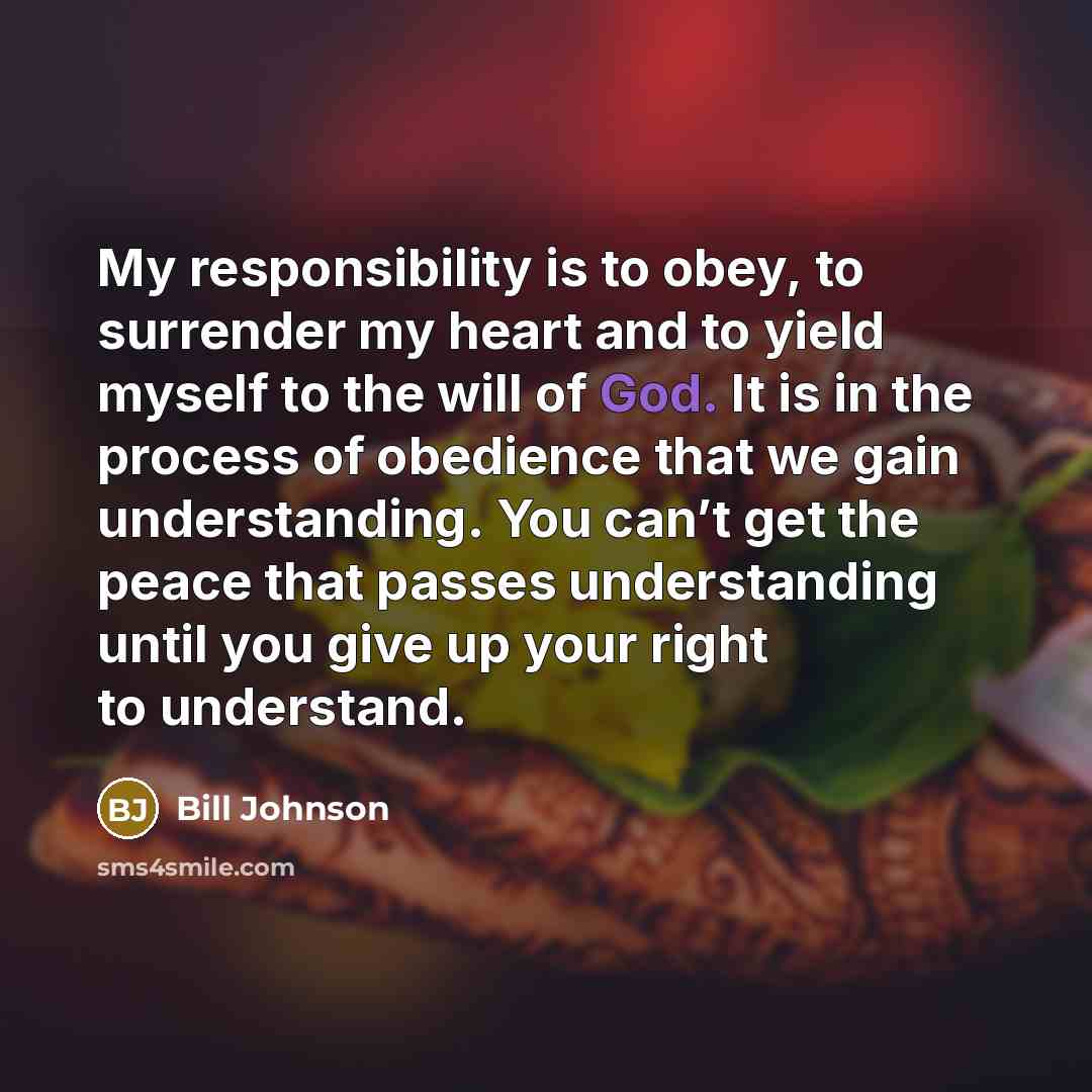 “My responsibility is to obey, to surrender my heart and…” quote by Bill Johnson