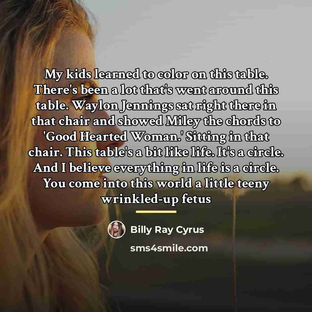 “My kids learned to color on this table. There's been…” quote by Billy Ray Cyrus