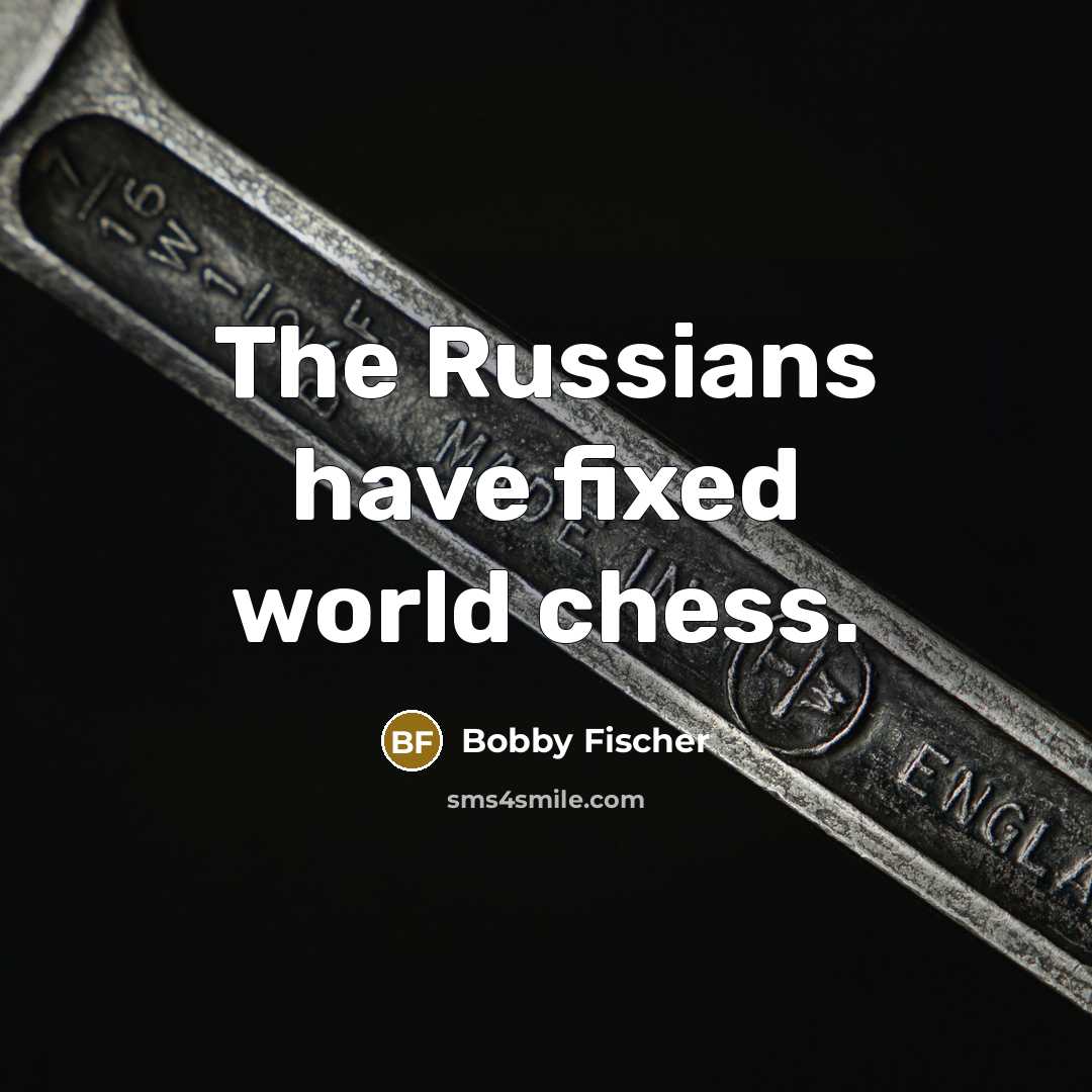 “The Russians have fixed world chess.…” quote by Bobby Fischer