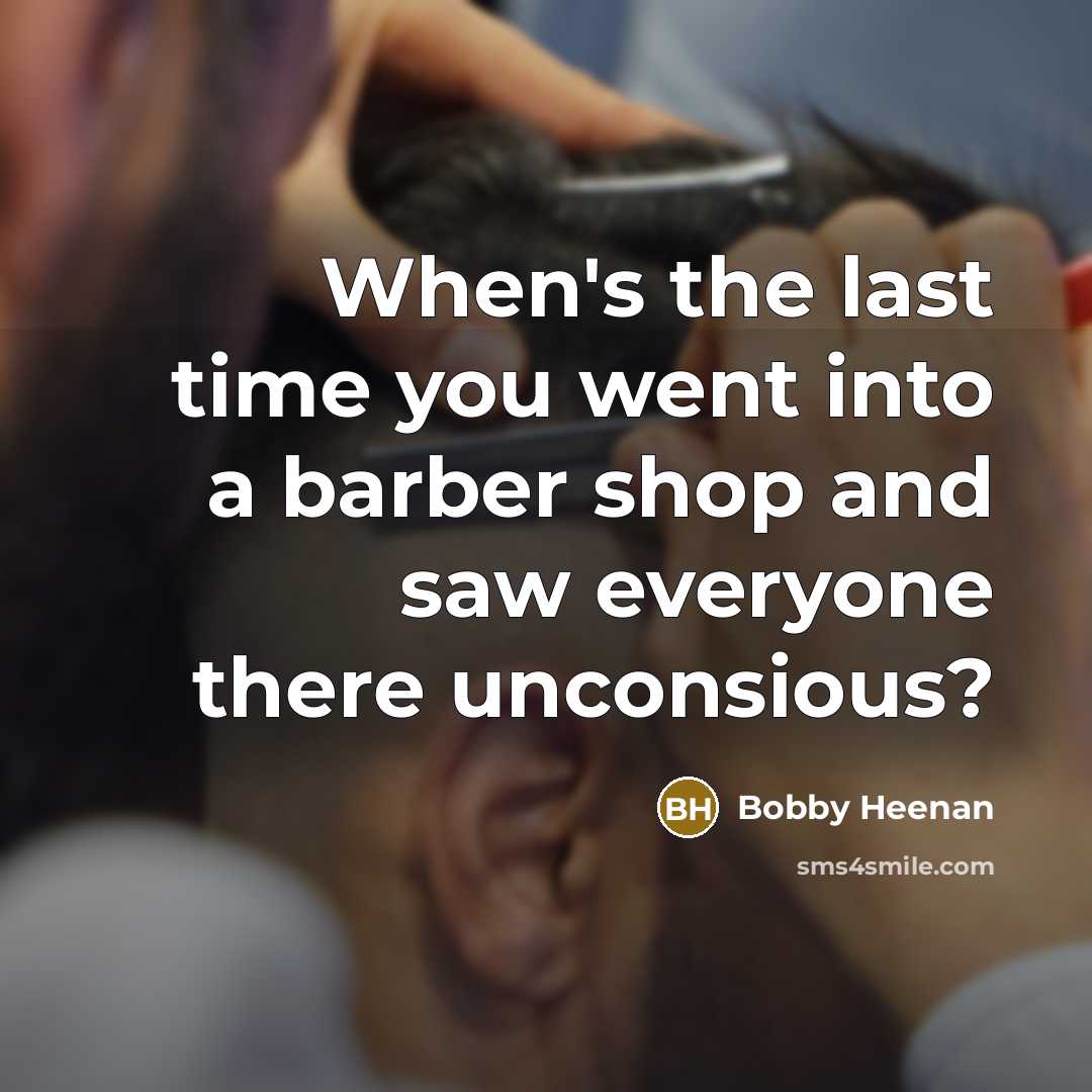 “When's the last time you went into a barber shop…” quote by Bobby Heenan