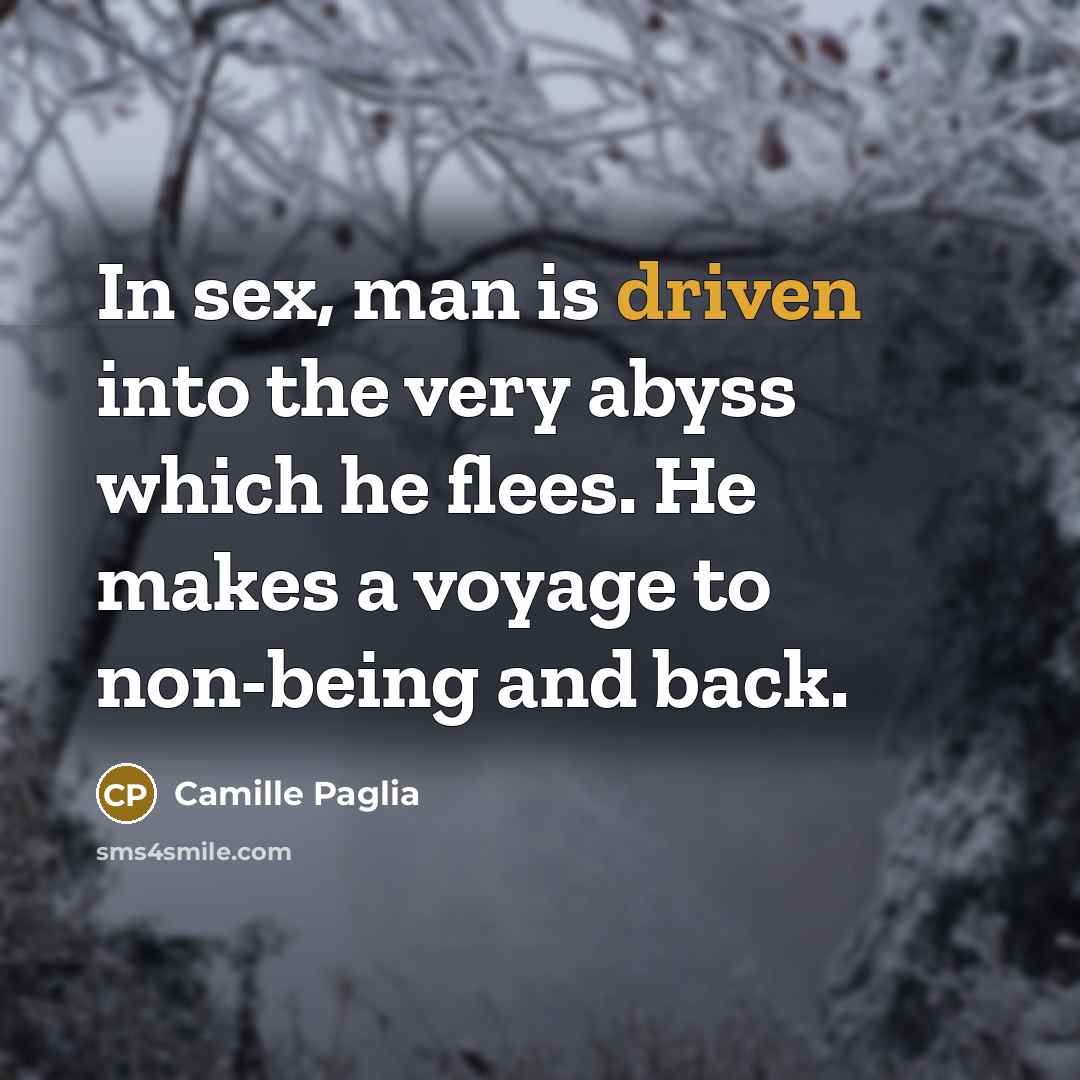 “In sex, man is driven into the very abyss which…” quote by Camille Paglia