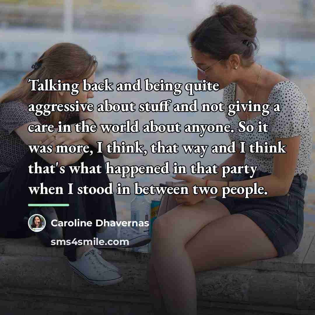 “Talking back and being quite aggressive about stuff and not…” quote by Caroline Dhavernas