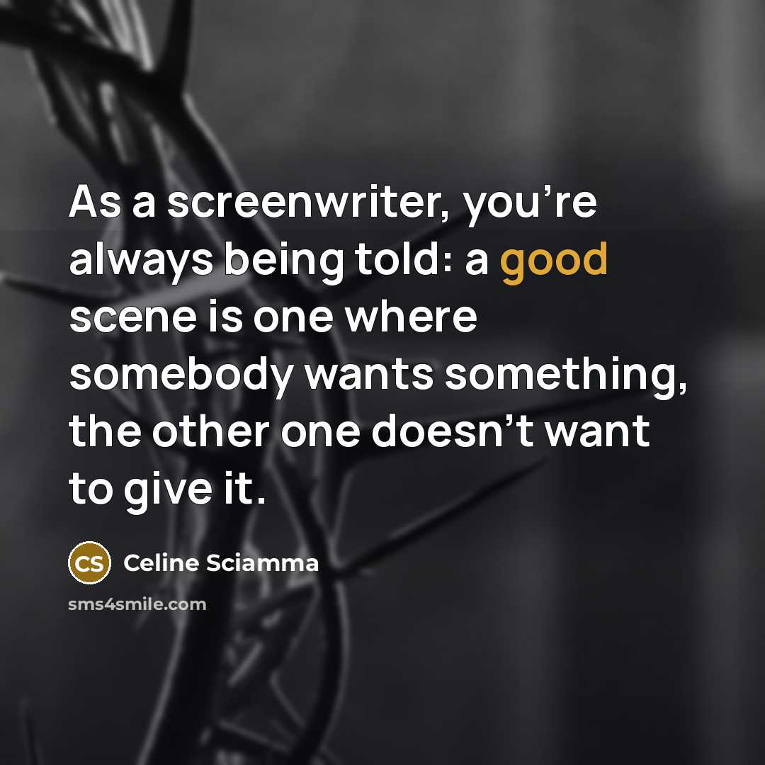 “As a screenwriter, you're always being told: a good scene…” quote by Celine Sciamma