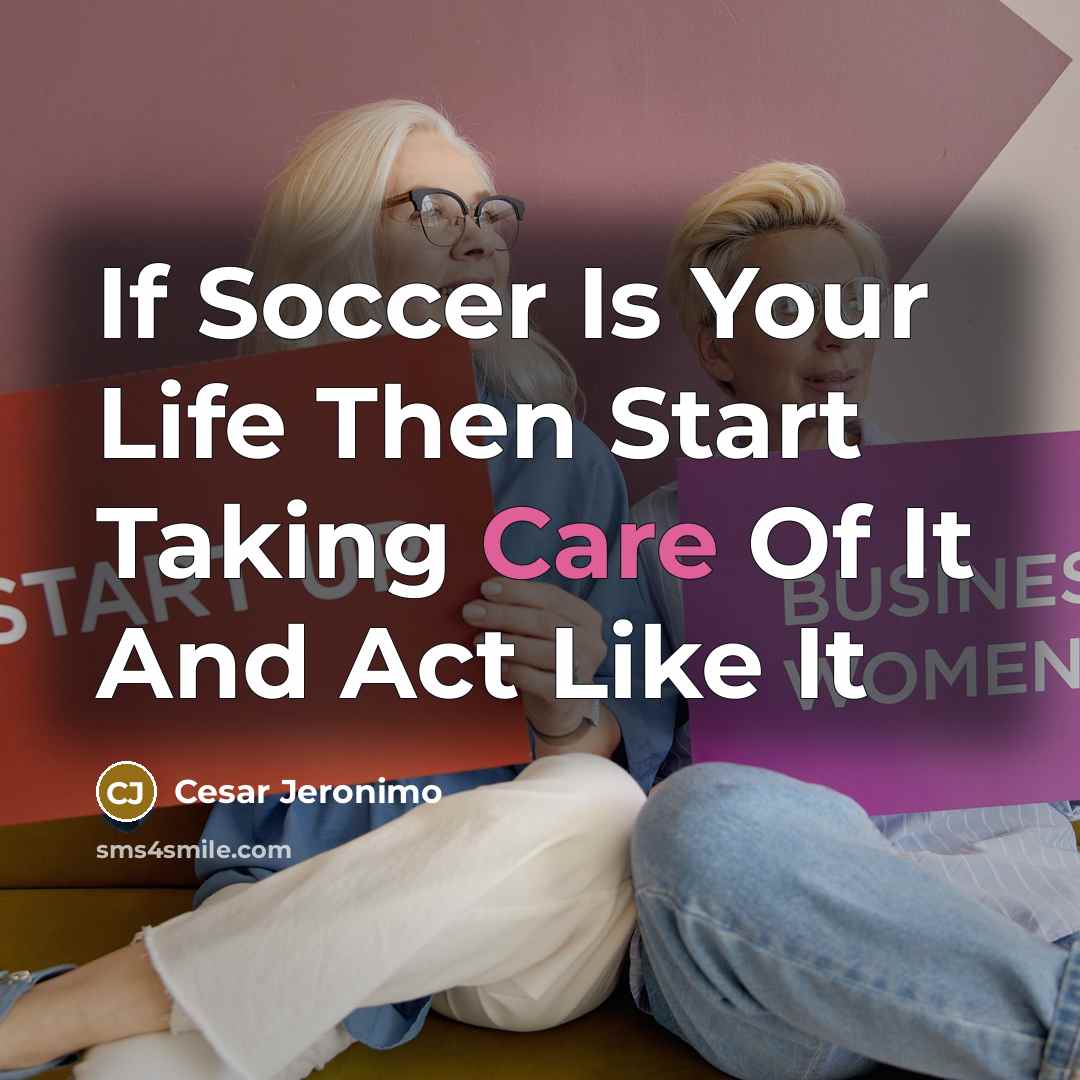 “If Soccer Is Your Life Then Start Taking Care Of…” quote by Cesar Jeronimo