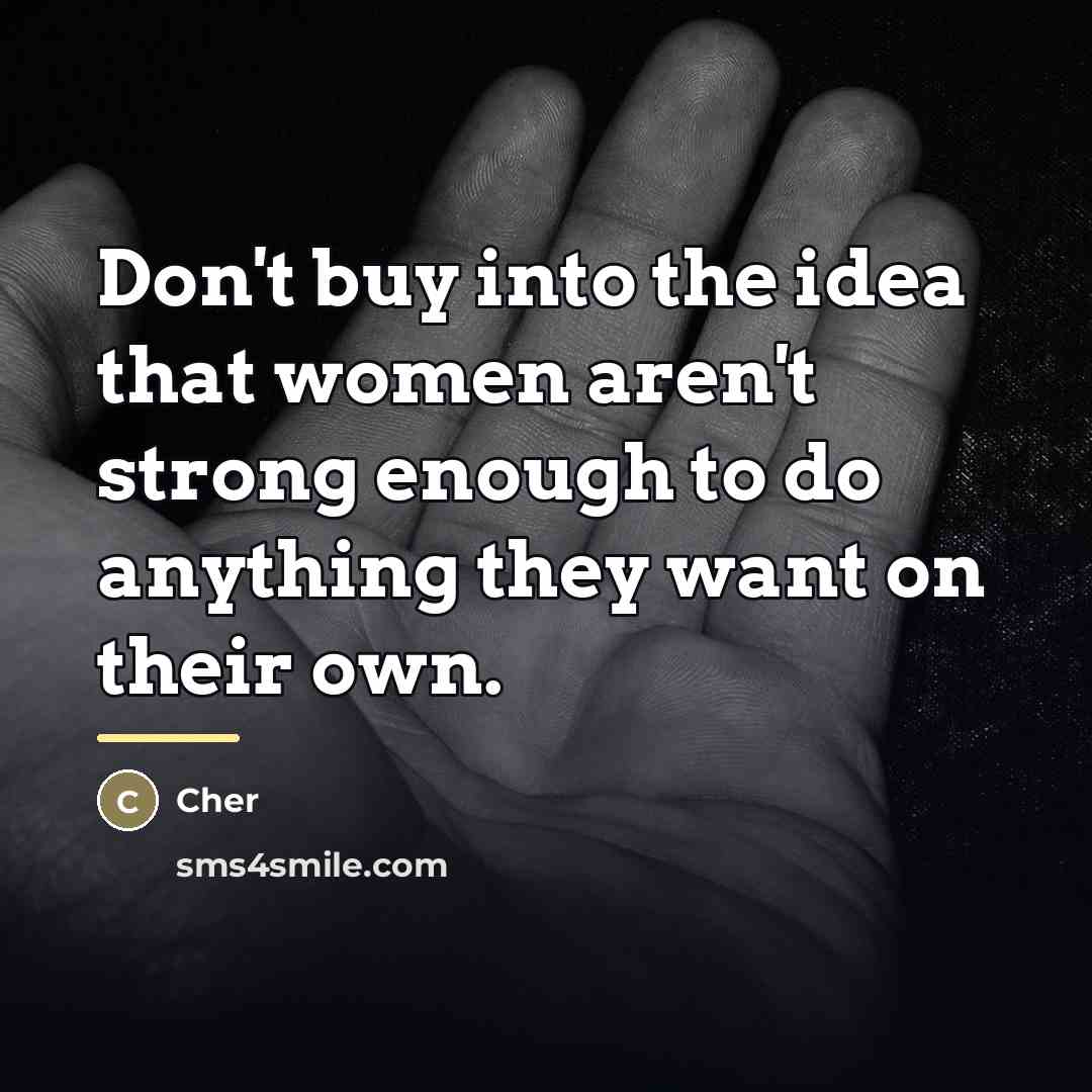 “Don't buy into the idea that women aren't strong enough…” quote by Cher