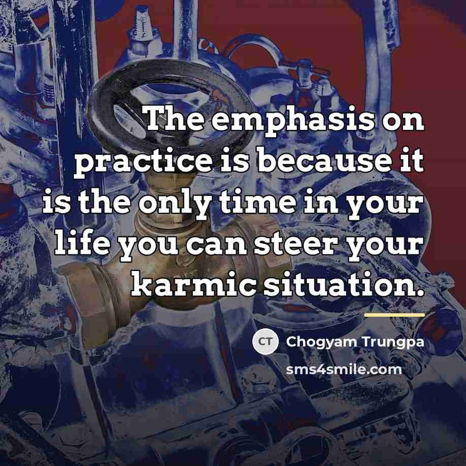 “The emphasis on practice is because it is the only…” quote by Chogyam Trungpa