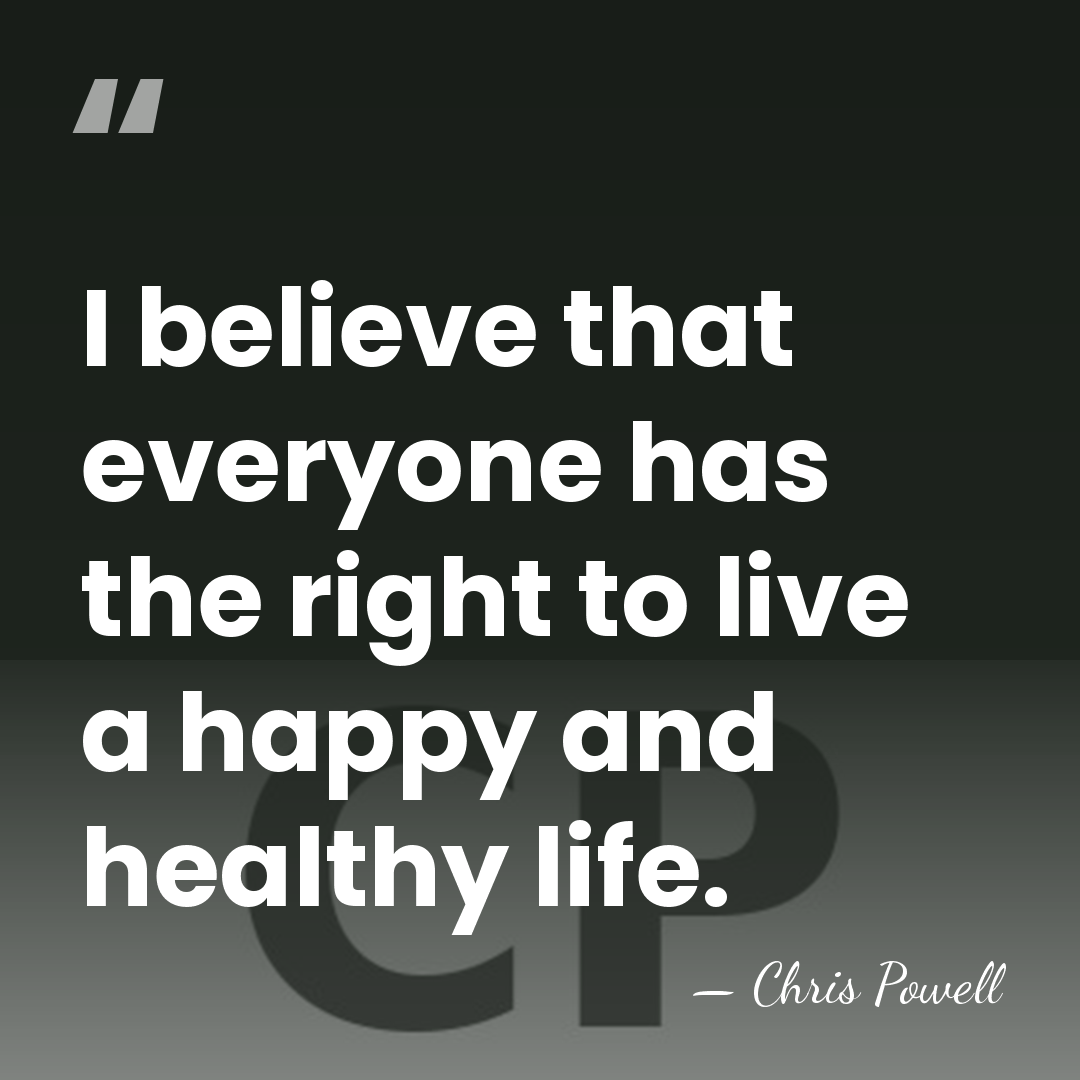 I believe that everyone has the right to live a happy and&hellip; - Chris Powell