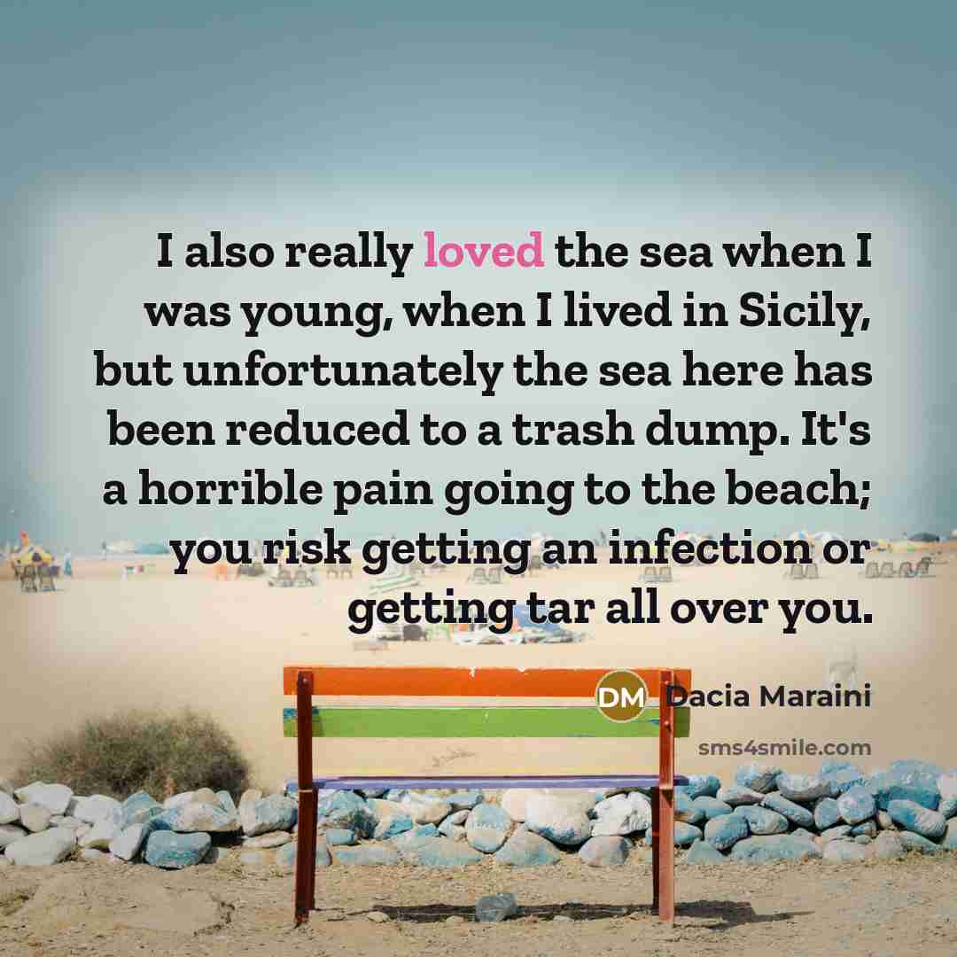 “I also really loved the sea when I was young,…” quote by Dacia Maraini