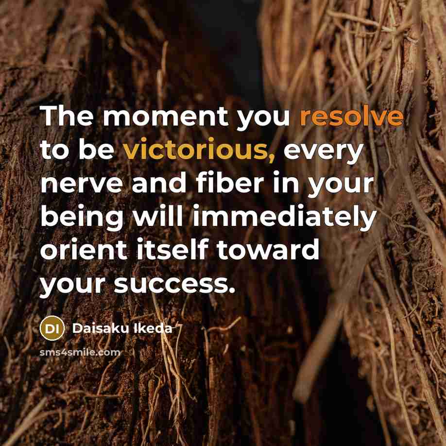 “The moment you resolve to be victorious, every nerve and…” quote by Daisaku Ikeda