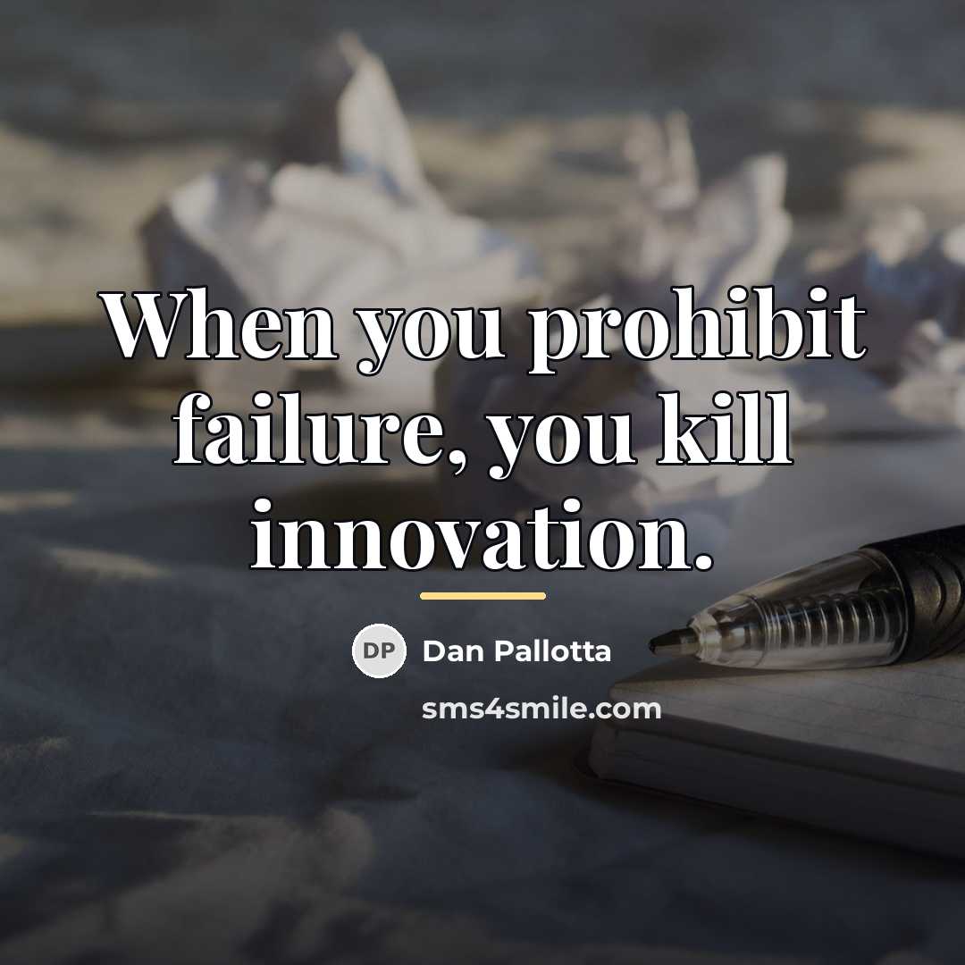 “When you prohibit failure, you kill innovation.…” quote by Dan Pallotta