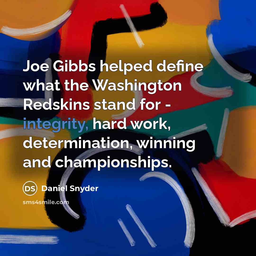 “Joe Gibbs helped define what the Washington Redskins stand for…” quote by Daniel Snyder