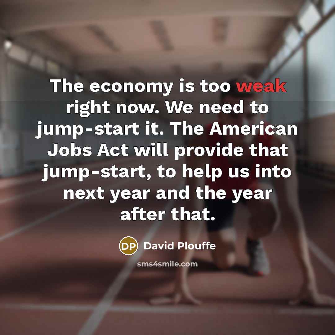 “The economy is too weak right now. We need to…” quote by David Plouffe