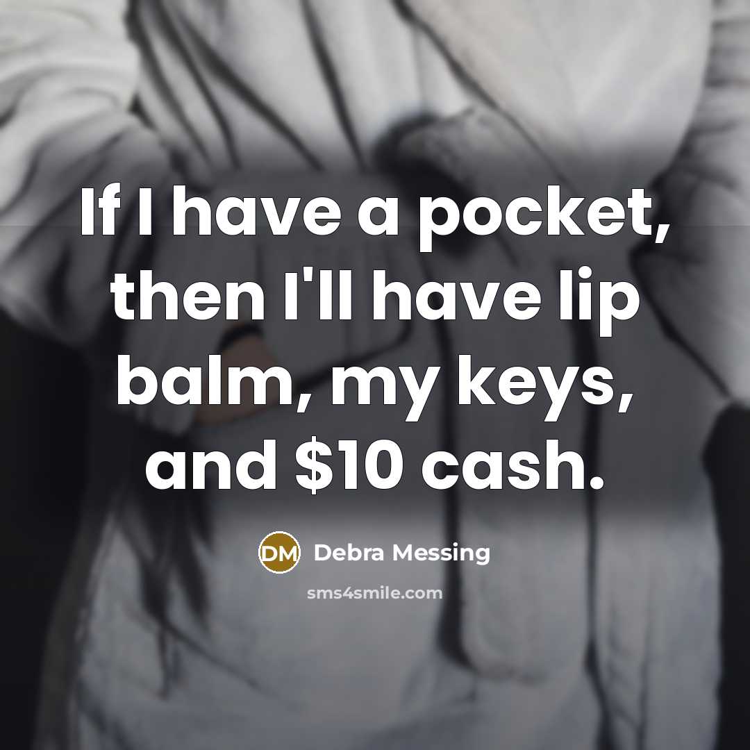 “If I have a pocket, then I'll have lip balm,…” quote by Debra Messing