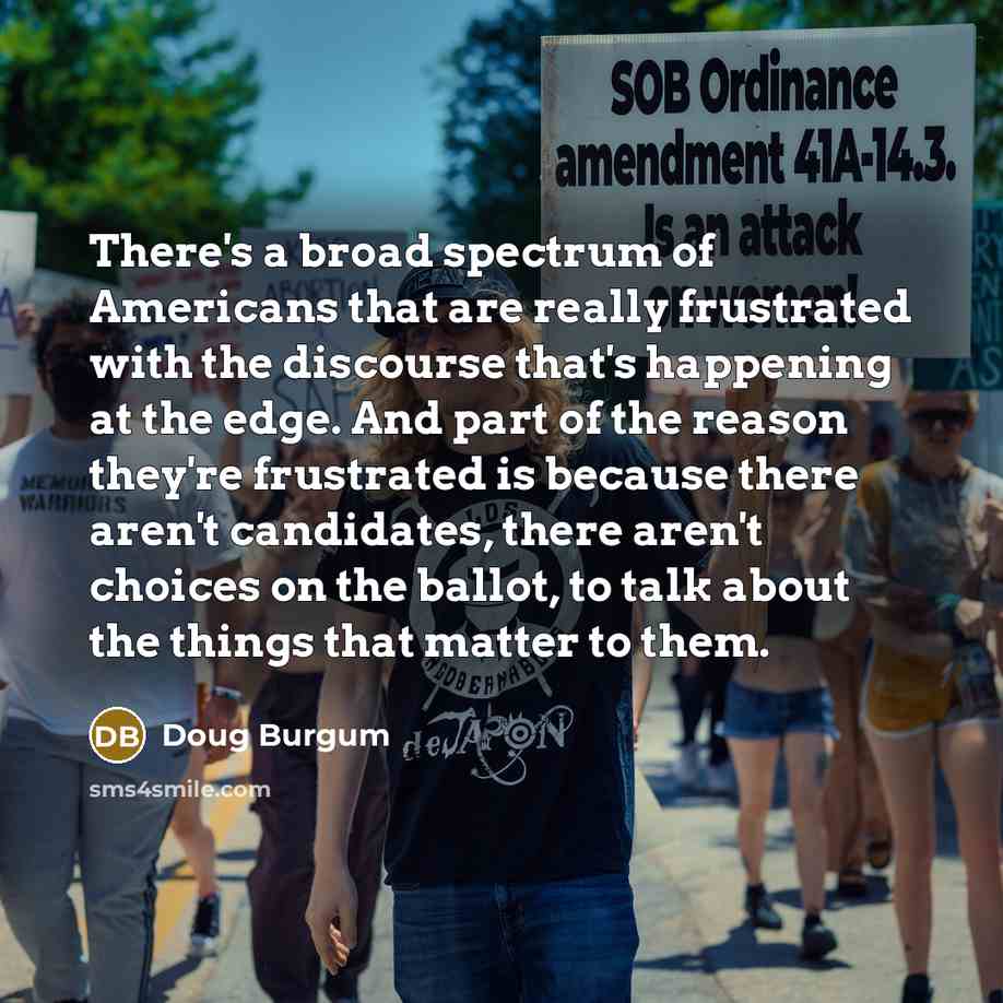 “There's a broad spectrum of Americans that are really frustrated…” quote by Doug Burgum