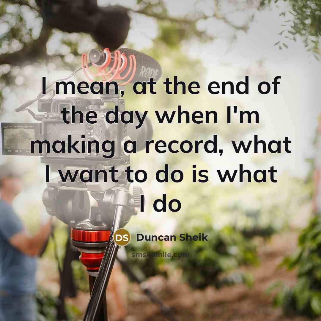 “I mean, at the end of the day when I'm…” quote by Duncan Sheik