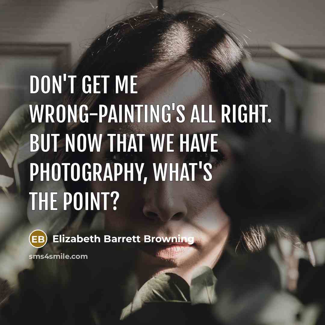 “Don't get me wrong-painting's all right. But now that we…” quote by Elizabeth Barrett Browning