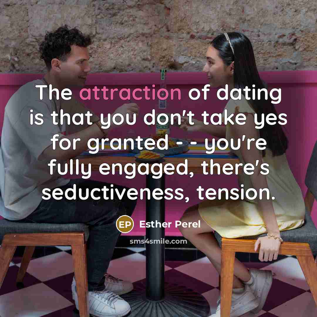 “The attraction of dating is that you don't take yes…” quote by Esther Perel