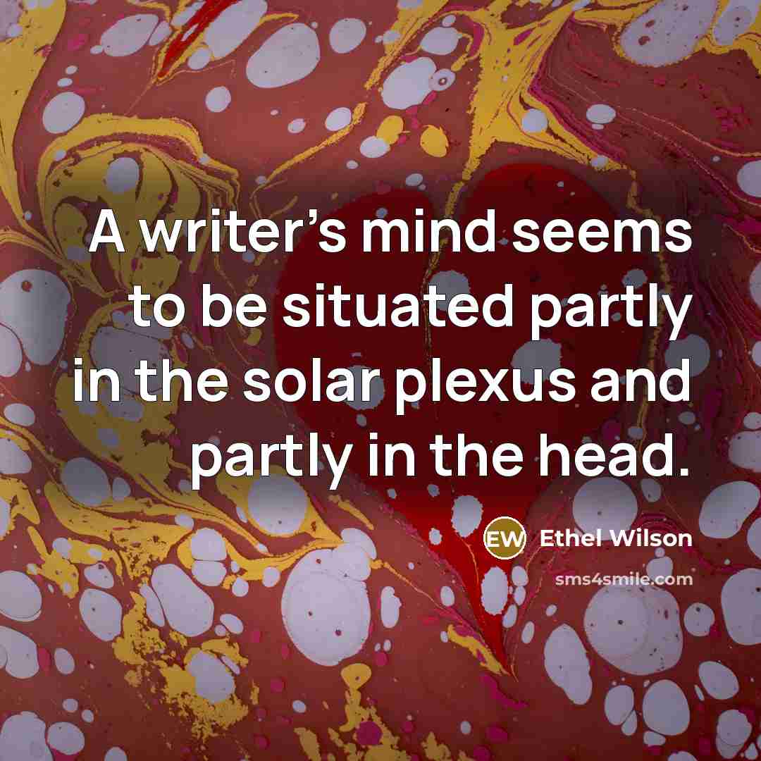 “A writer's mind seems to be situated partly in the…” quote by Ethel Wilson