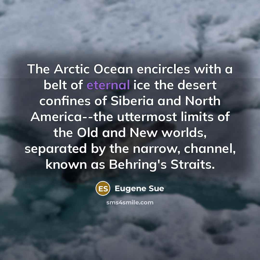 “The Arctic Ocean encircles with a belt of eternal ice…” quote by Eugene Sue