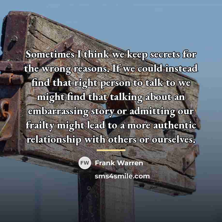 “Sometimes I think we keep secrets for the wrong reasons.…” quote by Frank Warren
