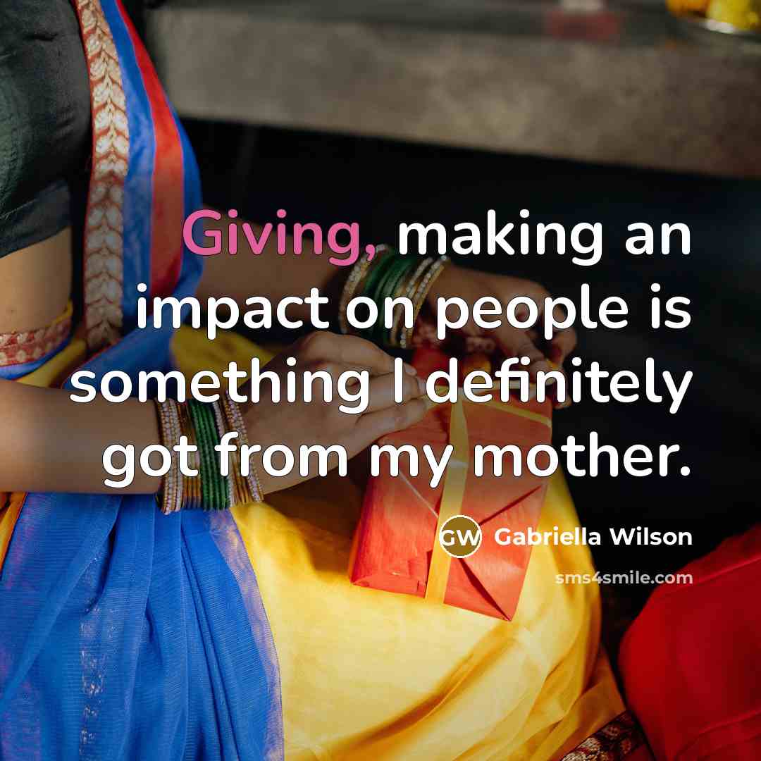 “Giving, making an impact on people is something I definitely…” quote by Gabriella Wilson