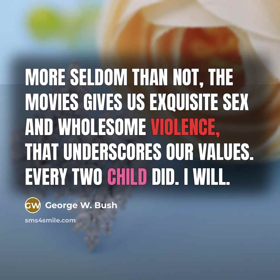 “More seldom than not, the movies gives us exquisite sex…” quote by George W. Bush