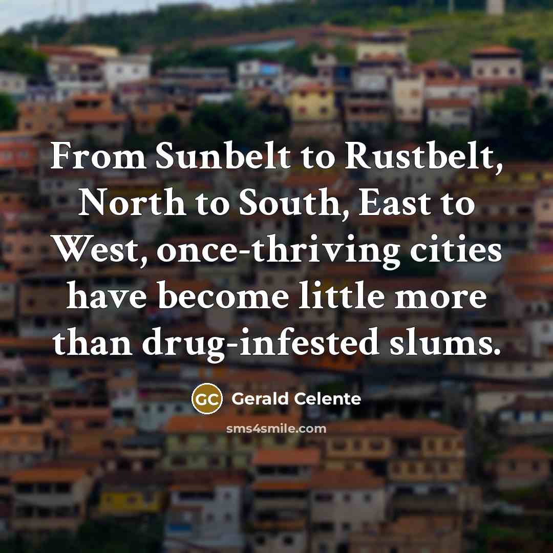 “From Sunbelt to Rustbelt, North to South, East to West,…” quote by Gerald Celente
