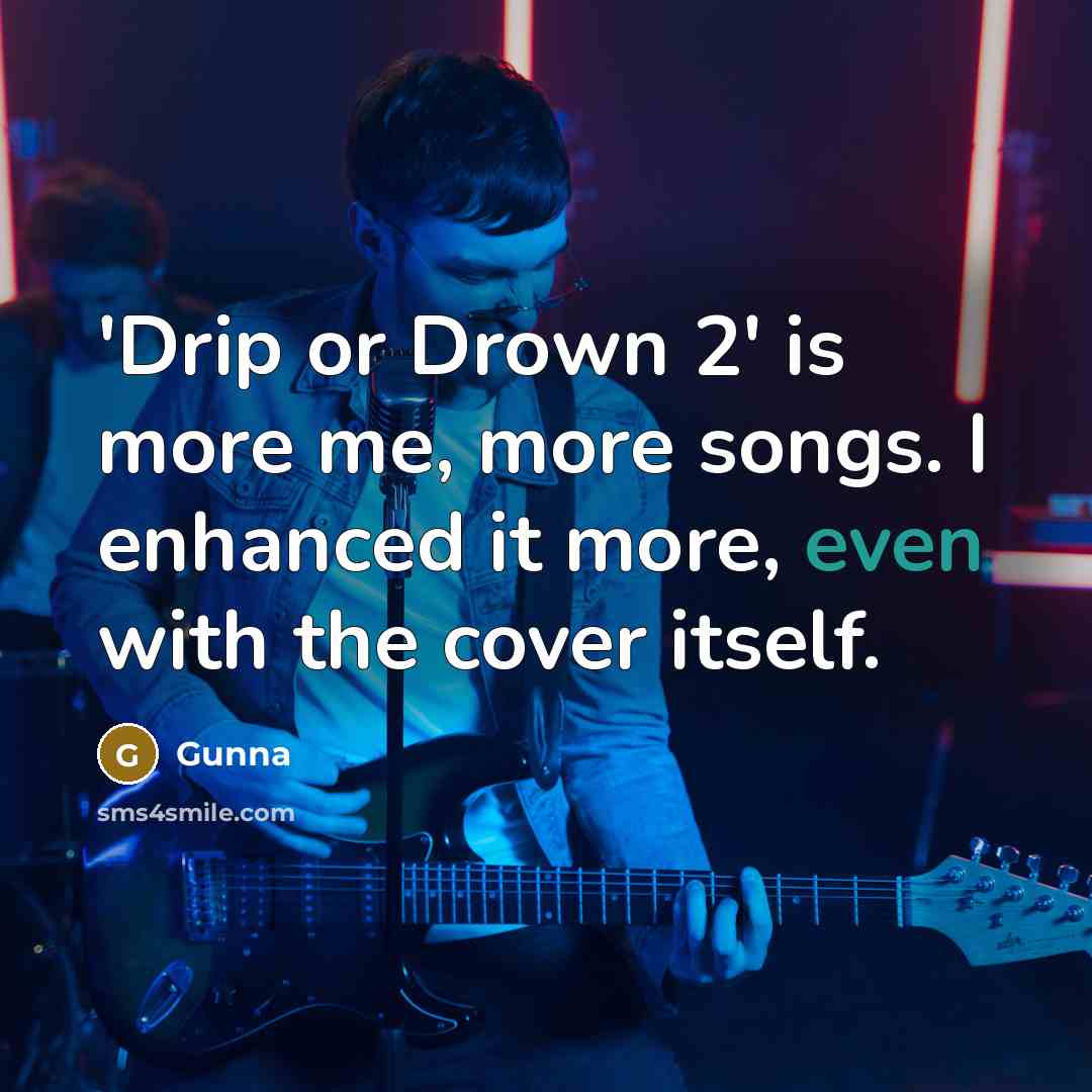 “'Drip or Drown 2' is more me, more songs. I…” quote by Gunna