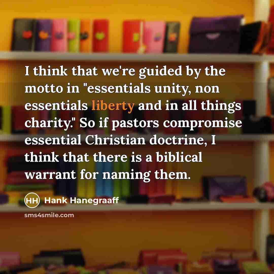 “I think that we're guided by the motto in "essentials…” quote by Hank Hanegraaff