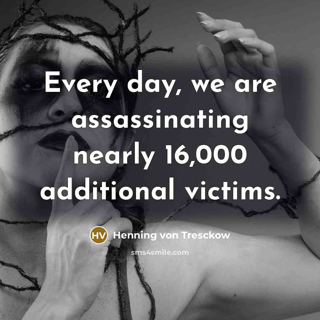 “Every day, we are assassinating nearly 16,000 additional victims.…” quote by Henning von Tresckow