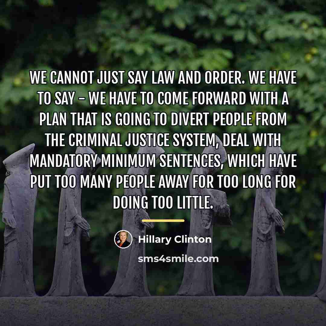 “We cannot just say law and order. We have to…” quote by Hillary Clinton