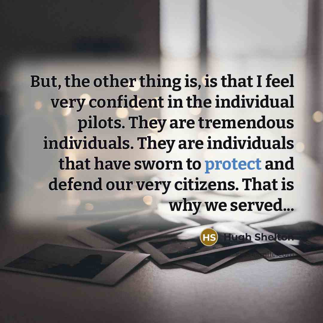 “But, the other thing is, is that I feel very…” quote by Hugh Shelton