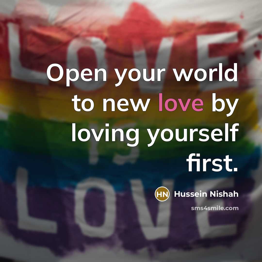 “Open your world to new love by loving yourself first.…” quote by Hussein Nishah