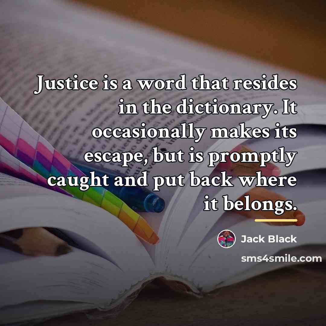 “Justice is a word that resides in the dictionary. It…” quote by Jack Black