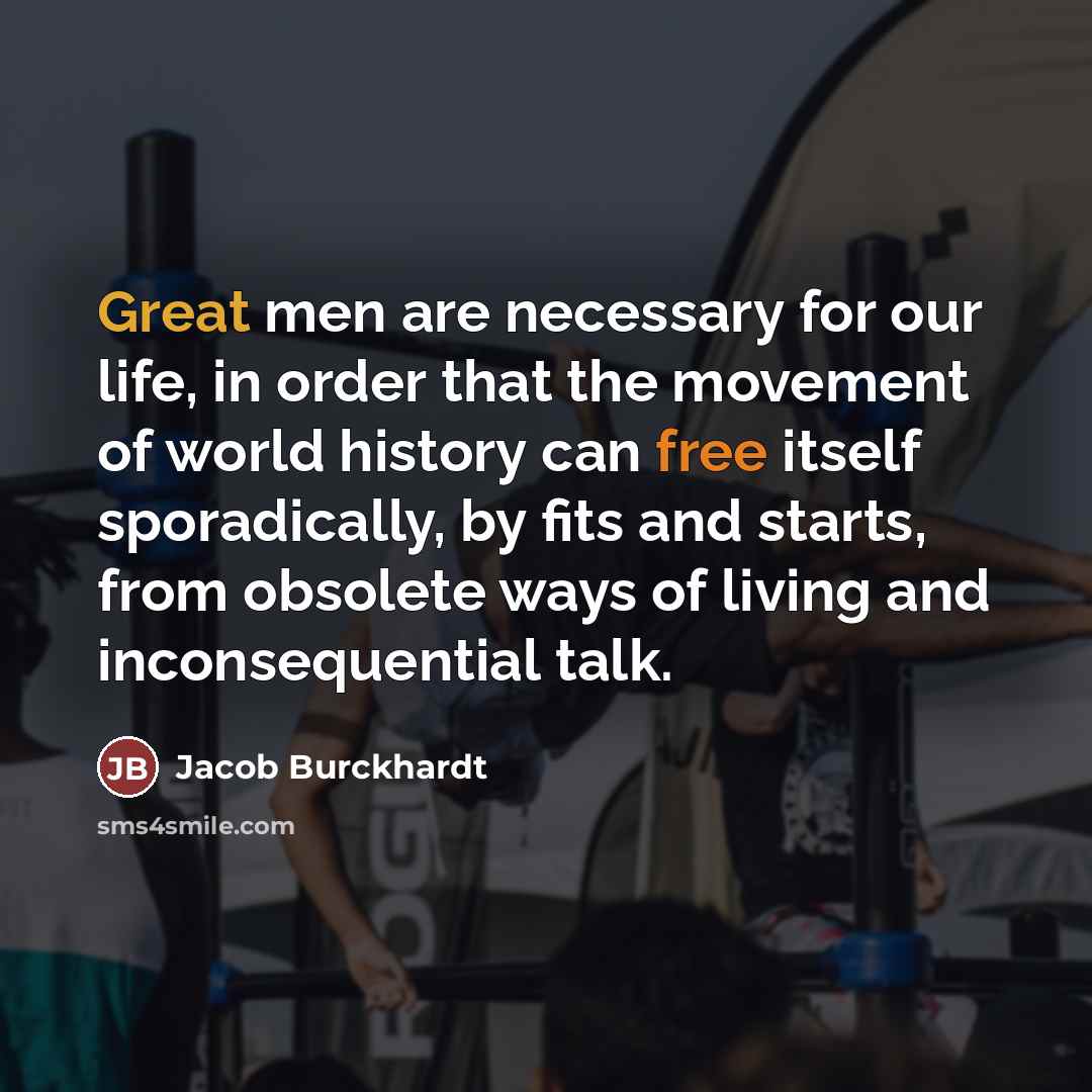 “Great men are necessary for our life, in order that…” quote by Jacob Burckhardt