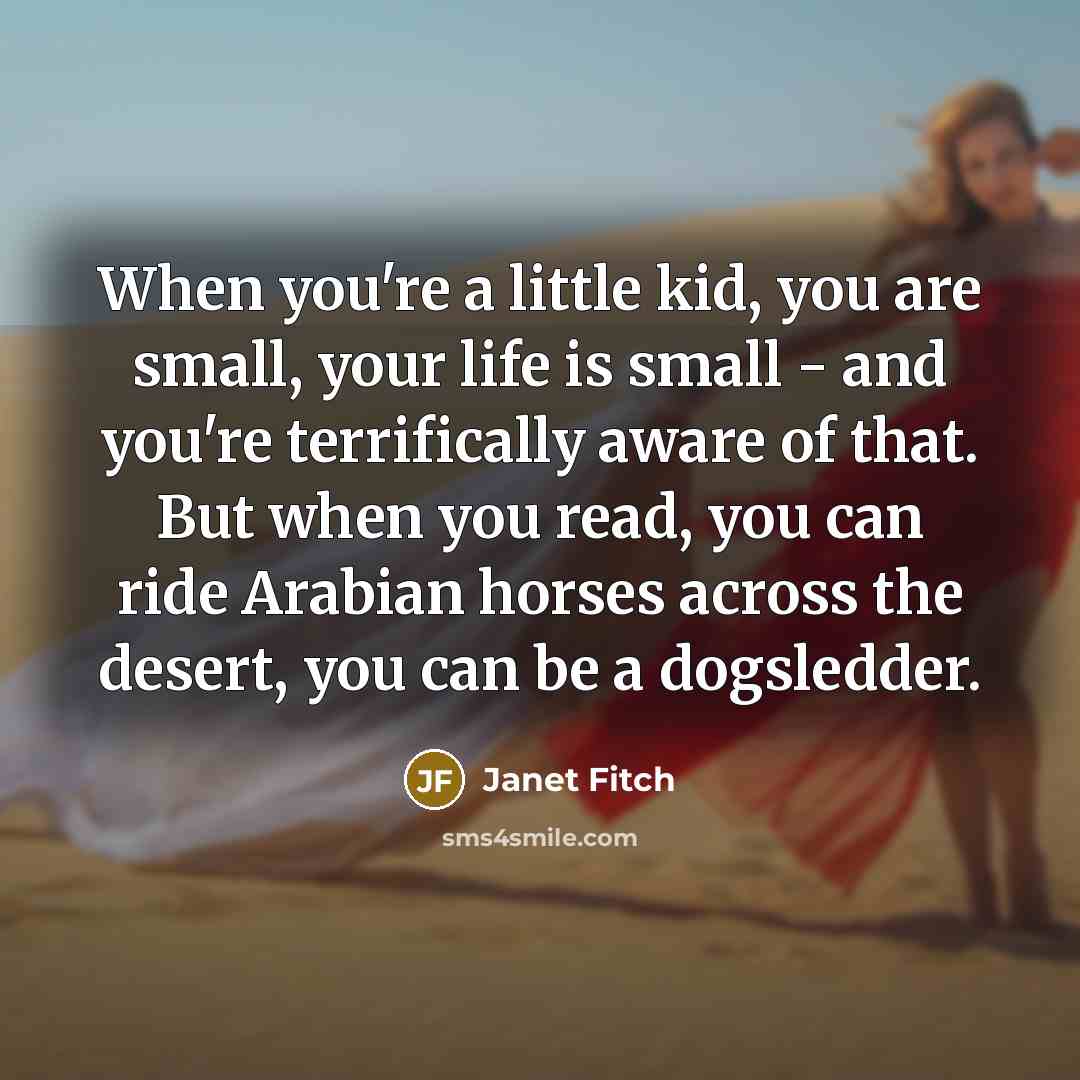 “When you're a little kid, you are small, your life…” quote by Janet Fitch
