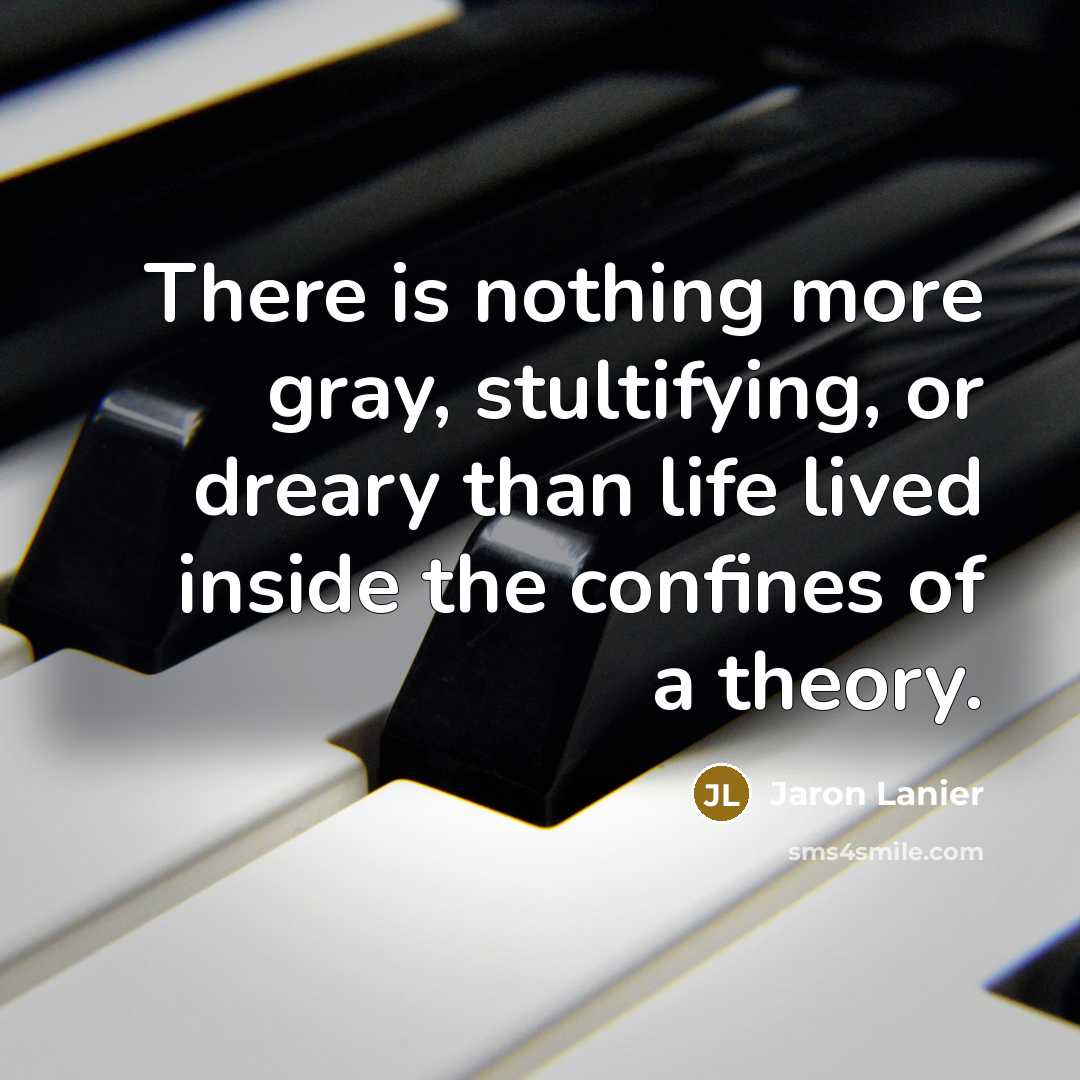“There is nothing more gray, stultifying, or dreary than life…” quote by Jaron Lanier
