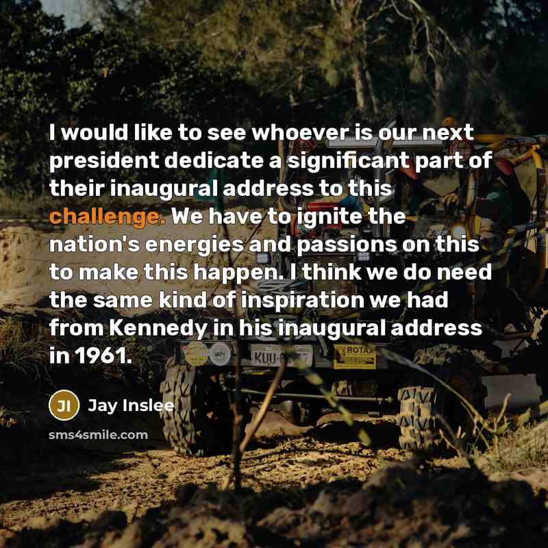 “I would like to see whoever is our next president…” quote by Jay Inslee