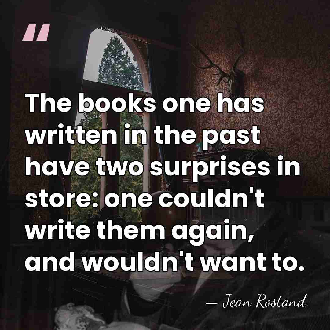The books one has written in the past have two surprises in&hellip; - Jean Rostand