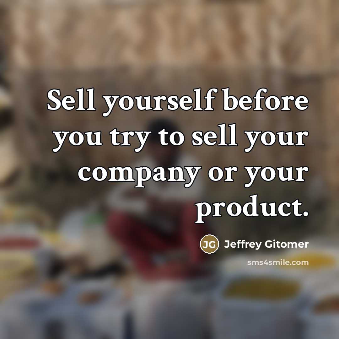 “Sell yourself before you try to sell your company or…” quote by Jeffrey Gitomer