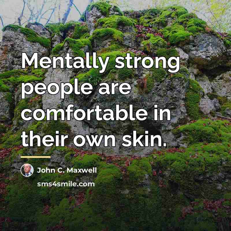“Mentally strong people are comfortable in their own skin.…” quote by John C. Maxwell