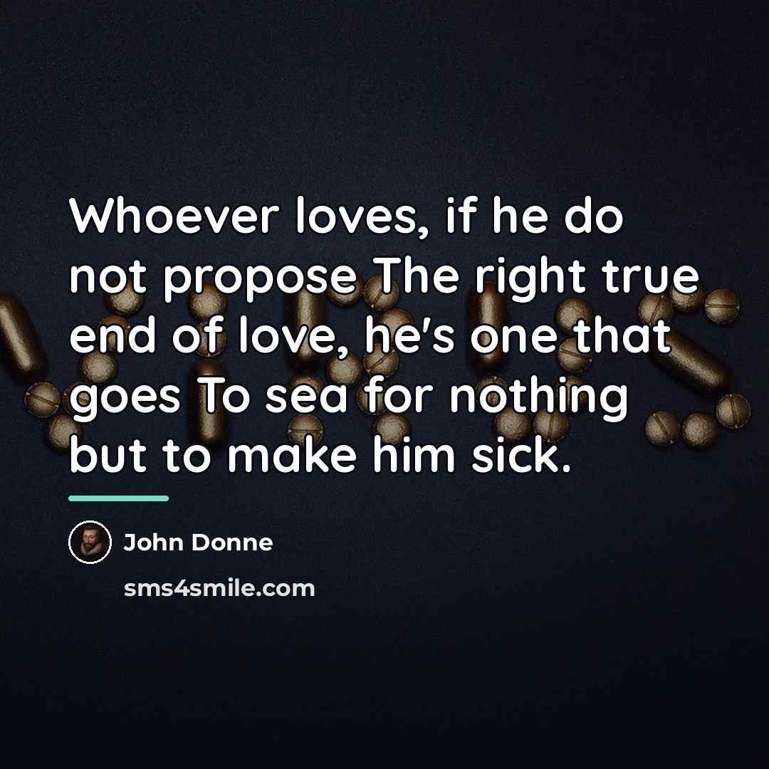 “Whoever loves, if he do not propose The right true…” quote by John Donne