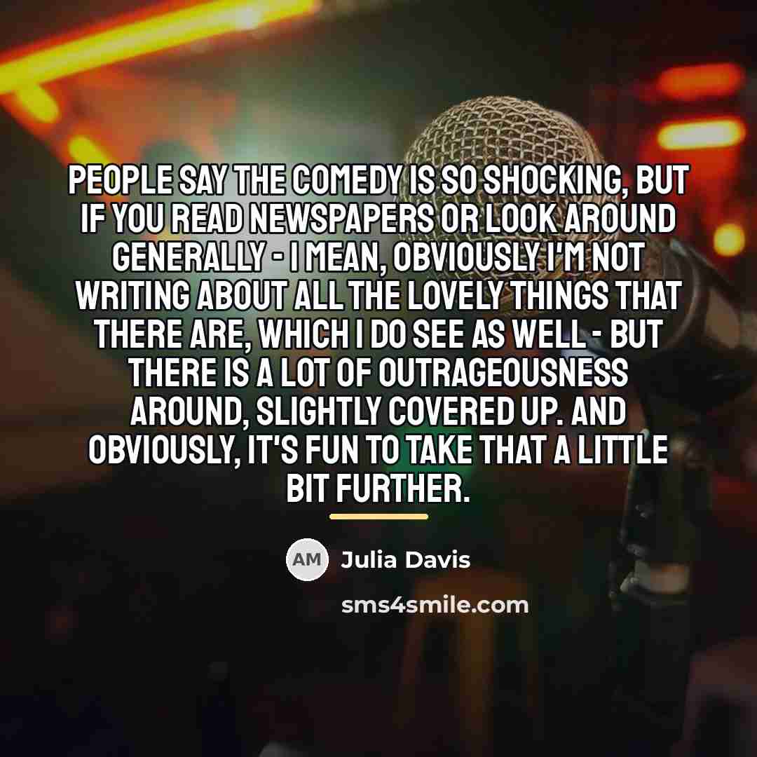 “People say the comedy is so shocking, but if you…” quote by Julia Davis
