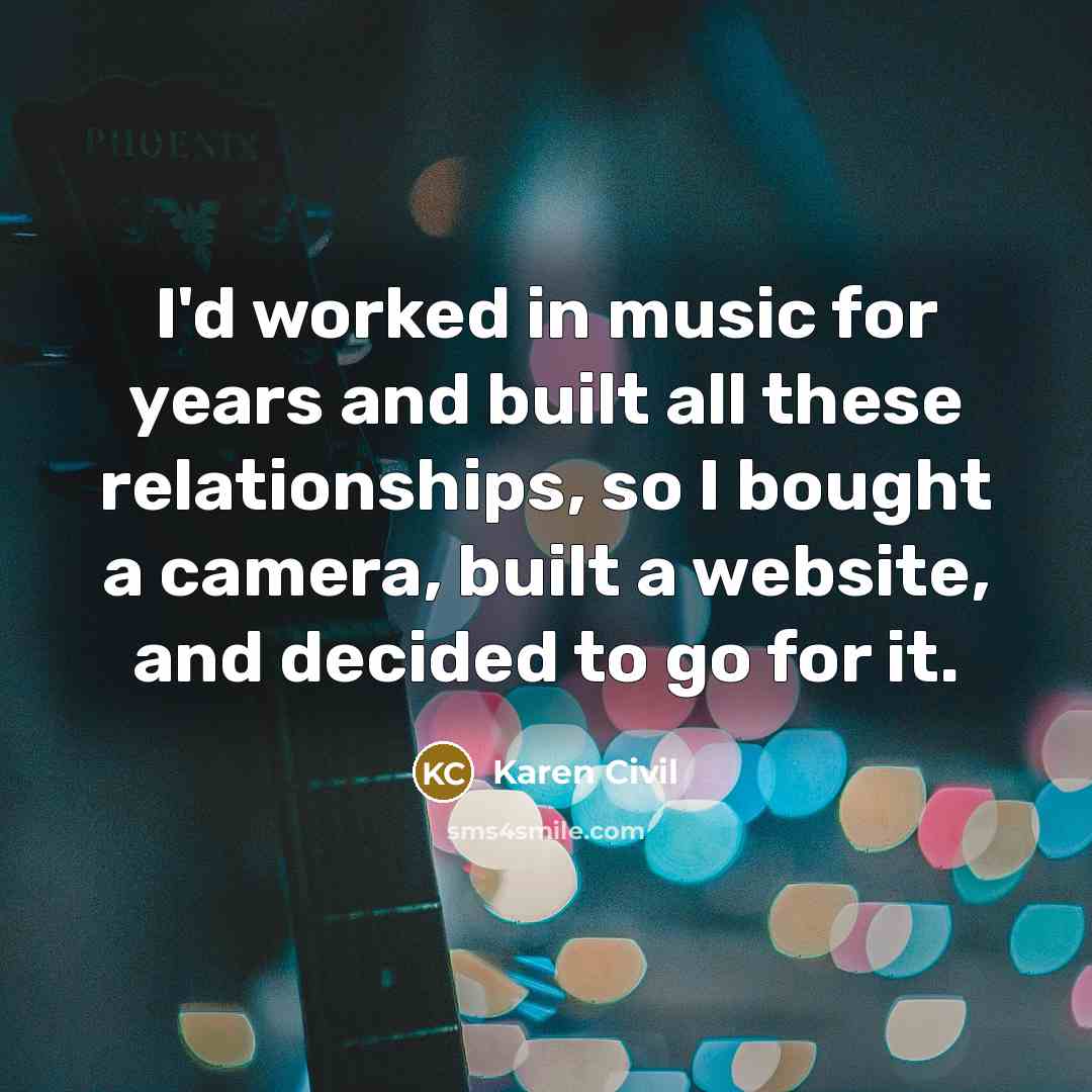 “I'd worked in music for years and built all these…” quote by Karen Civil