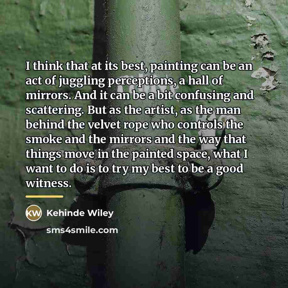 “I think that at its best, painting can be an…” quote by Kehinde Wiley